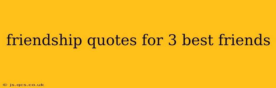 friendship quotes for 3 best friends