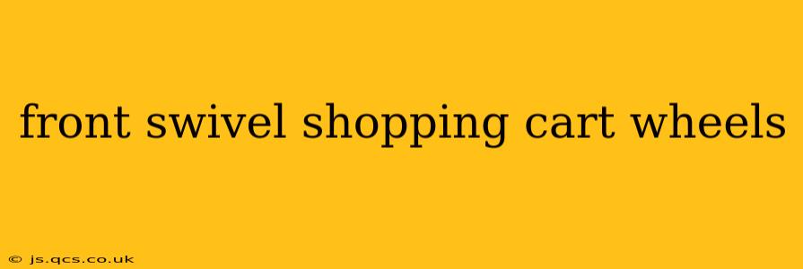 front swivel shopping cart wheels