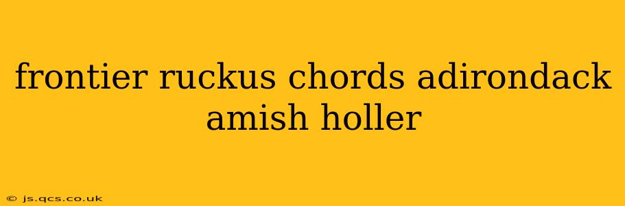 frontier ruckus chords adirondack amish holler