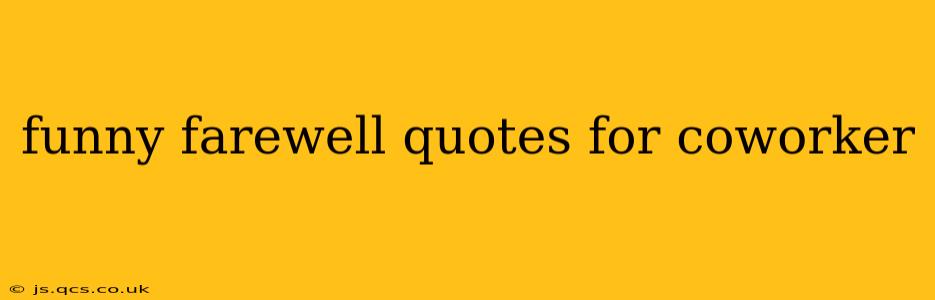 funny farewell quotes for coworker