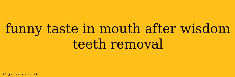 funny taste in mouth after wisdom teeth removal