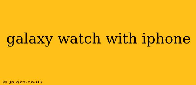 galaxy watch with iphone