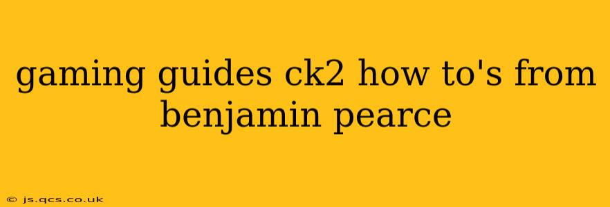 gaming guides ck2 how to's from benjamin pearce