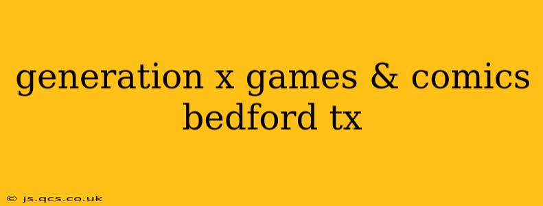 generation x games & comics bedford tx