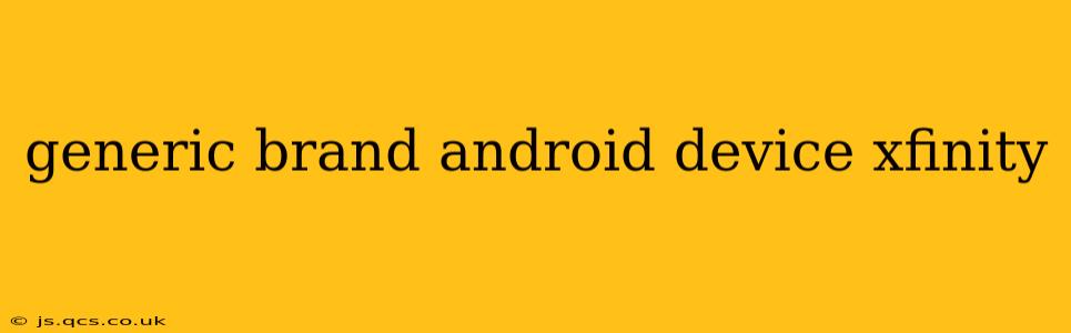 generic brand android device xfinity