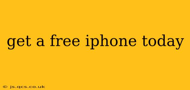 get a free iphone today