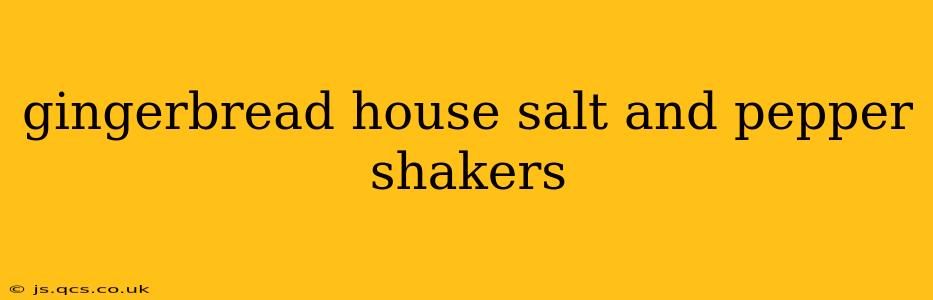 gingerbread house salt and pepper shakers