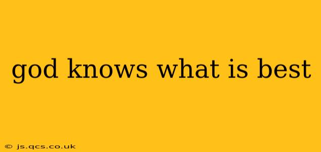 god knows what is best
