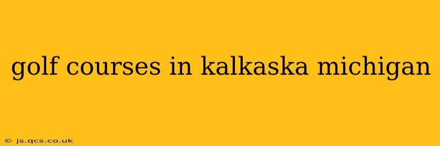 golf courses in kalkaska michigan