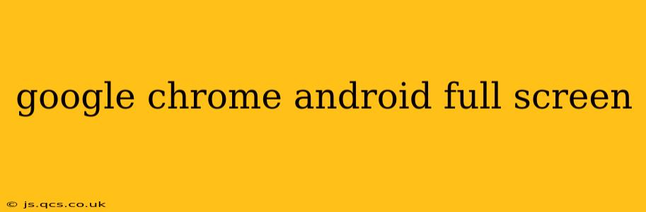 google chrome android full screen