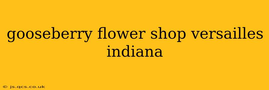gooseberry flower shop versailles indiana
