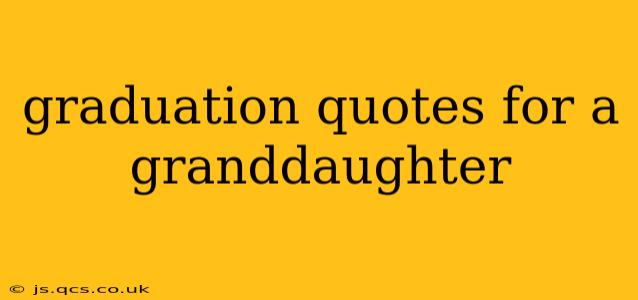 graduation quotes for a granddaughter