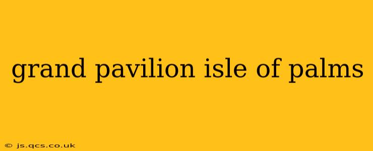 grand pavilion isle of palms