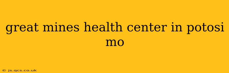great mines health center in potosi mo