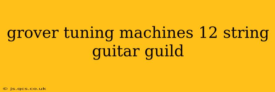 grover tuning machines 12 string guitar guild