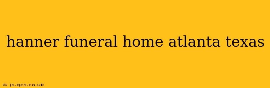 hanner funeral home atlanta texas