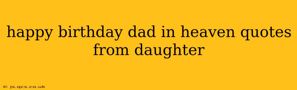 happy birthday dad in heaven quotes from daughter
