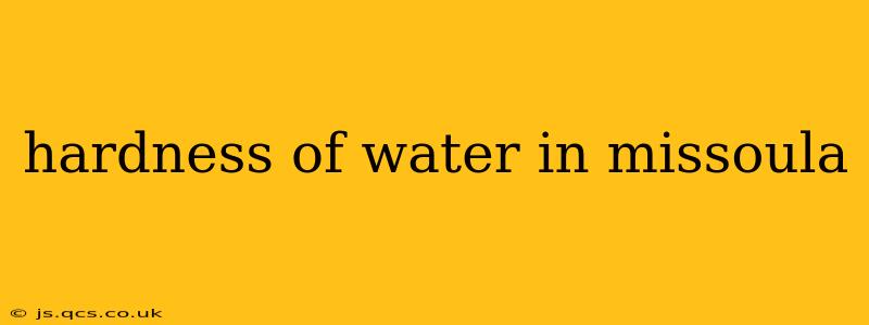 hardness of water in missoula