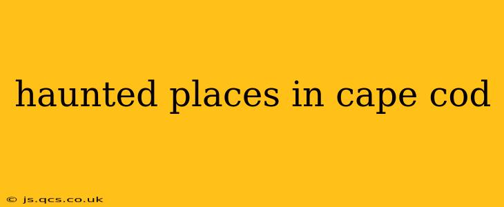 haunted places in cape cod