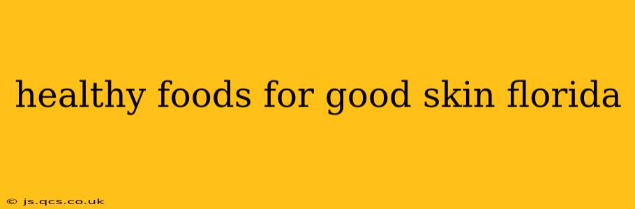 healthy foods for good skin florida