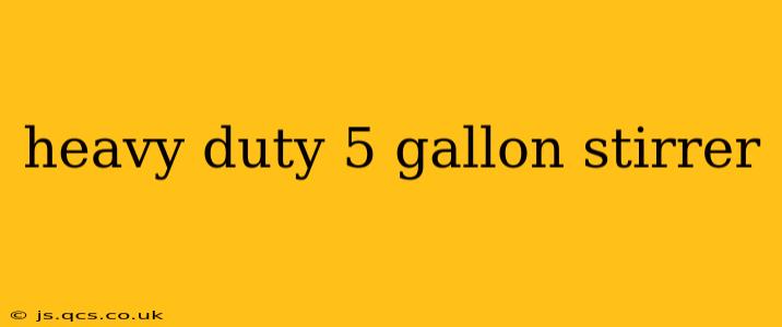heavy duty 5 gallon stirrer