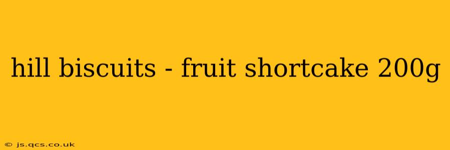 hill biscuits - fruit shortcake 200g
