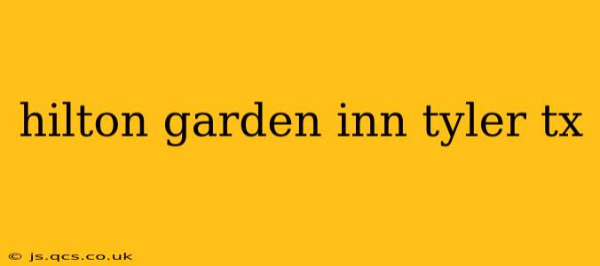 hilton garden inn tyler tx