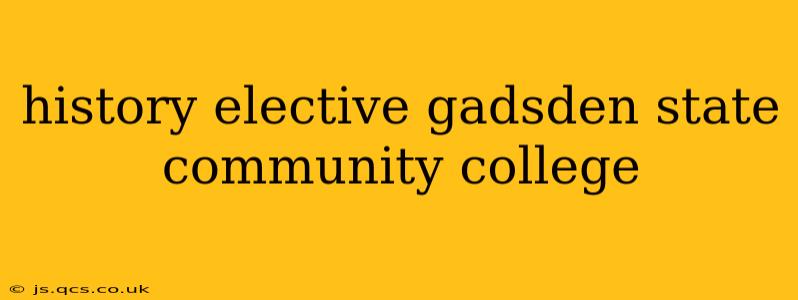history elective gadsden state community college