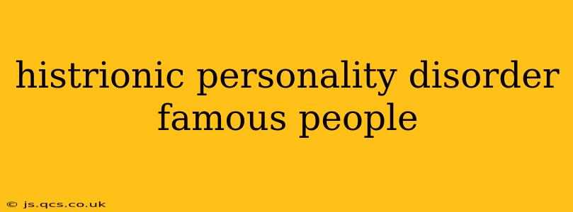 histrionic personality disorder famous people