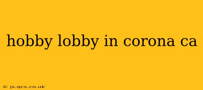 hobby lobby in corona ca
