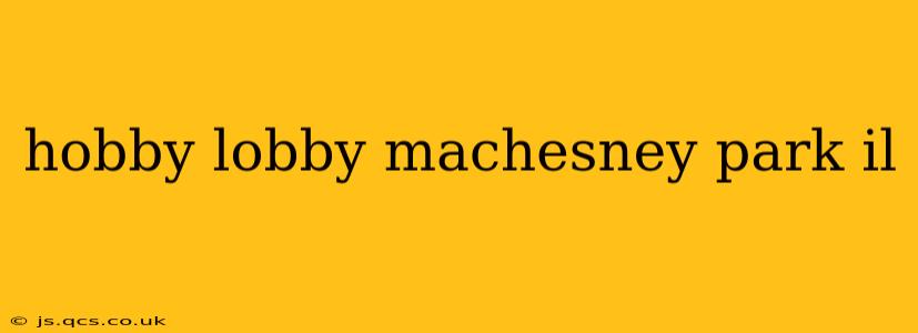 hobby lobby machesney park il