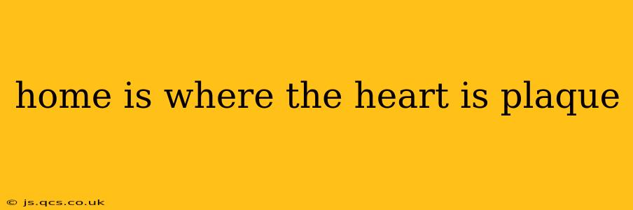 home is where the heart is plaque