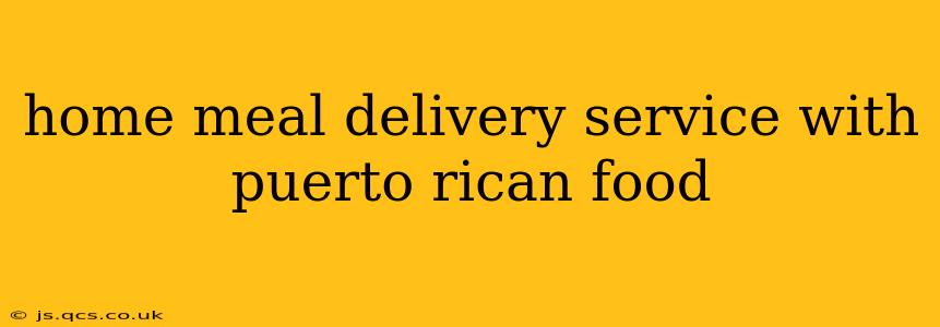 home meal delivery service with puerto rican food