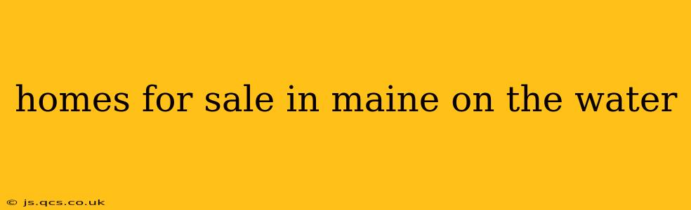 homes for sale in maine on the water