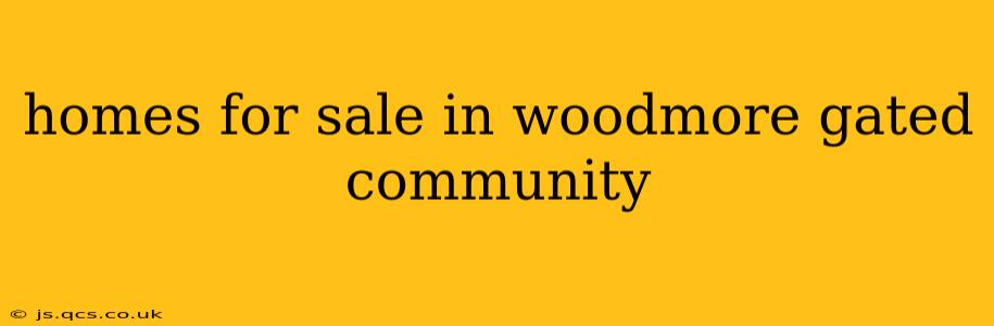 homes for sale in woodmore gated community