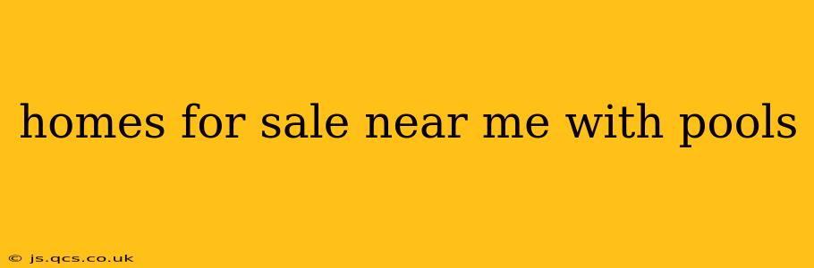 homes for sale near me with pools