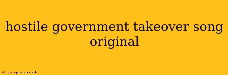 hostile government takeover song original