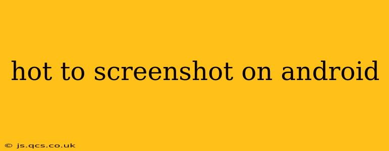 hot to screenshot on android
