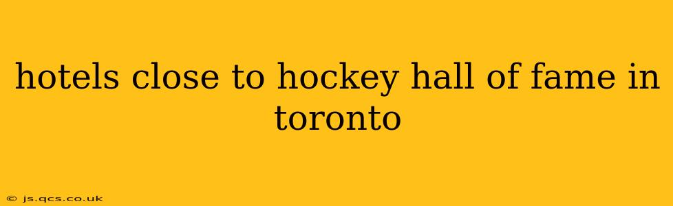 hotels close to hockey hall of fame in toronto