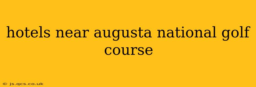hotels near augusta national golf course