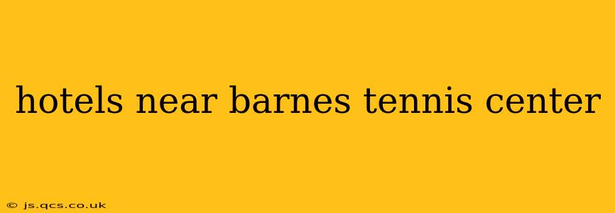 hotels near barnes tennis center