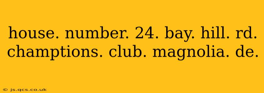 house. number. 24. bay. hill. rd. champtions. club. magnolia. de.