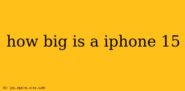 how big is a iphone 15