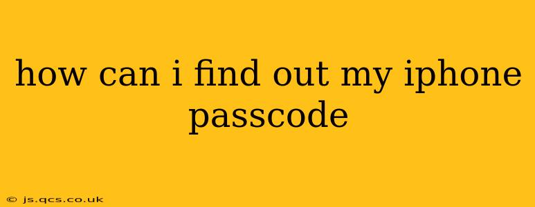 how can i find out my iphone passcode