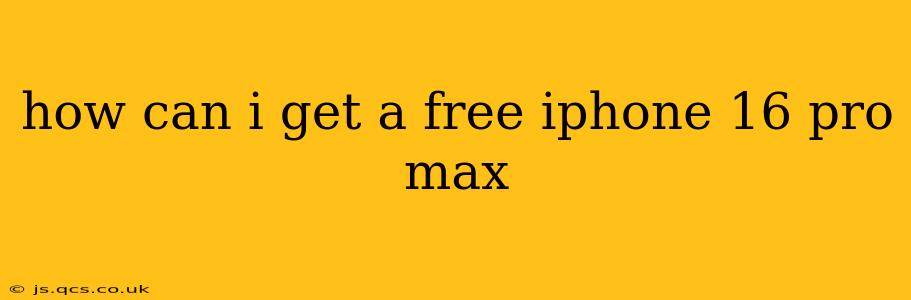 how can i get a free iphone 16 pro max