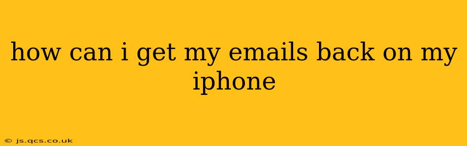 how can i get my emails back on my iphone