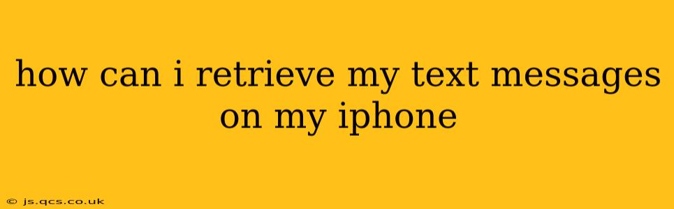 how can i retrieve my text messages on my iphone