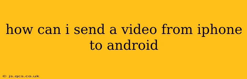 how can i send a video from iphone to android
