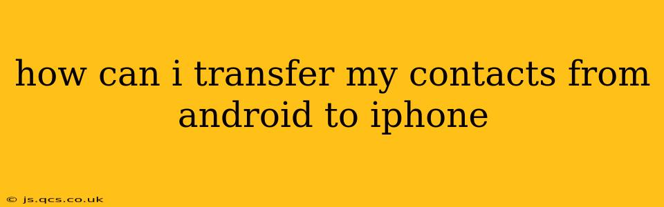 how can i transfer my contacts from android to iphone