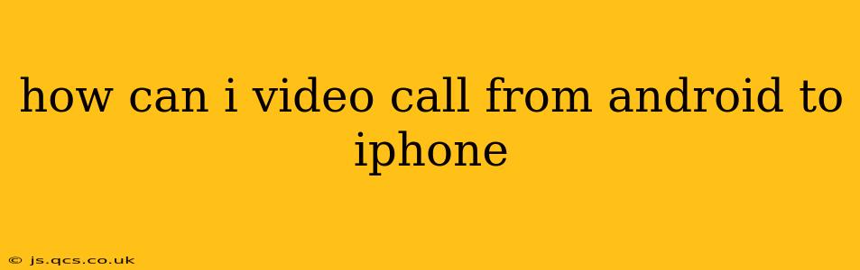 how can i video call from android to iphone
